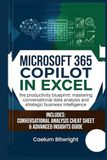 Microsoft 365 Copilot in Excel: The Productivity Blueprint: Mastering Conversational Data Analysis and Strategic Business Intelligence
