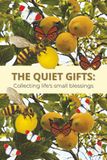 THE QUIET GIFTS: Collecting life's small blessings