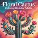 Floral Cactus Coloring Book for Adults