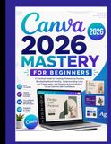 Canva 2026 Mastery for Beginners