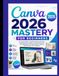 Canva 2026 Mastery for Beginners