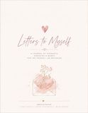 Letters to Myself: A Journal for Reflection, Growth, and the Words We Need to Hear