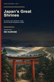 Japan's Great Shrines: Ise, Izumo, Inari, Hachiman, Tenjin, and the Sacred Geography of Japan