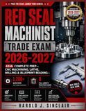 Red Seal Machinist Trade Exam 2026-2027: 433A Complete Prep--CNC Machining, Lathe, Milling & Blueprint Reading--1,200+ Questions and 6 Full-Length Practice Exams