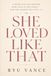 She Loved Like That: A Book for the Mother Who Gave Everything — and the Woman She Still Is