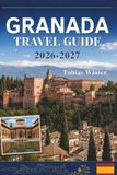 GRANADA TRAVEL GUIDE 2026-2027