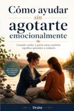 Cómo Icecat Cómo ayudar sin agotarte emocionalmente: Cuando cuidar a quien amas también significa aprender a cuidarte