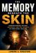 The Independently Published The Memory Beneath the Skin: Understanding Trauma, Recovery, and the Science of Emotional Healing Paperback