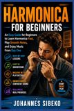 HARMONICA FOR BEGINNERS: An Easy Guide for Beginners to Learn Harmonica Fast, Play Smooth Notes, and Enjoy Music From Day One