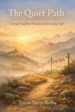 The Quiet Path: Living Buddhist Wisdom in Everyday Life