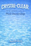 Crystal-Clear: The No-Nonsense Guide to Pool Ownership