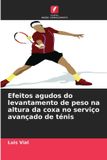 Efeitos Edicoes Nosso Conhecimento Efeitos agudos do levantamento de peso na altura da coxa no serviço avançado de ténis