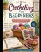 Crocheting For Beginners: A Simple Step-by-Step Guide to Learning Crochet, Mastering Basic Stitches, and Creating Your First Handmade Projects