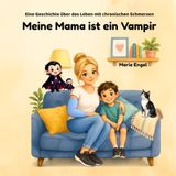 Meine Mama ist ein Vampir: Eine Geschichte über das Leben mit chronischen Schmerzen
