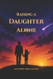 Raising Independently Published Raising a Daughter Alone Paperback