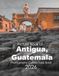 Antigua, Guatemala: Beautiful photos showing an amazing country, its architecture and unique charm-perfect for travel lovers.