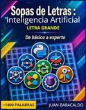 Sopas de Letras de Inteligencia Artificial: Entrena tu mente con el vocabulario real de la Inteligencia Artificial: De Algoritmos y Big Data hasta NLP y Visión Artificial