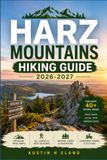 HARZ MOUNTAINS HIKING GUIDE 2026-2027: 25 Trails Through Germany's Oldest Forest Range