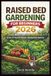 Raised Bed Gardening for Beginners 2026: Grow More Food in Small Spaces — Even If You’ve Never Gardened Before