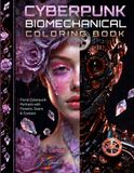 Cyberpunk Biomechanical Coloring Book: 60 Intricate Biomechanical Portraits with Flowers, Gears & Crystals | Adult Coloring Book