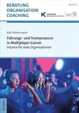Führungs- und Teamprozesse in Multiplayer-Games: Impulse für reale Organisationen: 11