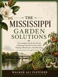 MISSISSIPPI GARDEN SOLUTIONS: The Complete Month-By-Month Gardening Calendar