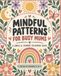 Mindful Patterns for Busy Mums: 50 Bold and Easy Designs for Relaxation, Stress Relief and a Few Moments of Calm