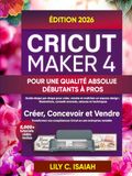 CRICUT MAKER 4 POUR UNE QUALITÉ ABSOLUE DÉBUTANTS À PROS