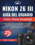 Nikon Z6 III Guía de usuario para principiantes