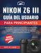Nikon Z6 III Guía de usuario para principiantes