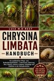 CHRYSINA LIMBATA HANDBUCH: Ein ausführlicher Pflege- und Beobachtungsleitfaden – Lebensraum, Fütterung, Brut, Mauser, sicherer Umgang, Farbpflege und Einblicke in die Naturgeschichte