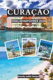 CURAÇAO Inselreiseführer 2026: Niederländische türkisfarbene Strände und Korallenriffe, versteckte Buchten, Krioyo-Geschmacksrichtungen, bunte ... Krioyo-Küchen und Karnevalsrhythmen