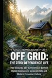 OFF GRID THE ZERO-DEPENDENCE LIFE