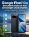 Google Pixel 10a Benutzerhandbuch fuer Einsteiger und Senioren