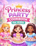 Princess Party Cookbook for Kids