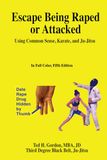 Escape Being Raped or Attacked: Using Common Sense, Karate, and Ju-Jitsu