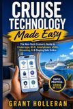 Cruise Technology Made Easy: The Non-Tech Cruiser’s Guide to Smartphones, Ship Wi-Fi, Apps, eSIMs, Port Days & Avoiding Costly Surprises