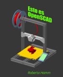 Esto es OpenSCAD: La guía en español para crear, programar e imprimir diseños 3D con OpenSCAD