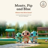 Monty, Pip and Blue: Where Has Blue Gone?