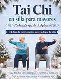 Tai Chi en silla para mayores - Calendario de Adviento: Programa suave de 24 días con ejercicios y rutinas para principiantes, para mejorar el ... la energía, la movilidad y el bienestar