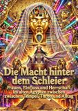 Die Macht hinter dem Schleier: Frauen, Einfluss und Herrschaft im alten Ägypten zwischen Tempel, Thron und Alltag 9783565179619