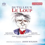 Dutilleux Sinfonia London, John Wilson - Dutilleux: Le Loup (SACD)