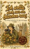 Ich wollte doch nur ein bisschen raus: Geschenk für Jäger: Das witzige Geschenkbuch für Jäger und Jungjäger: Humor über Jagdschein, Ansitz und Revier, ... Geschenk zum Geburtstag oder zu Weihnachten