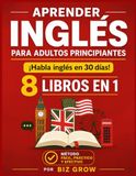 Aprender Inglés para Adultos Principiantes: Habla Inglés con Confianza en Solo 30 Días — 8 Libros en 1 (Spanish Edition)