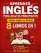 Aprender Inglés para Adultos Principiantes: Habla Inglés con Confianza en Solo 30 Días — 8 Libros en 1 (Spanish Edition)