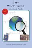 Easy World Trivia Crossword Puzzles: 60 Crossword Puzzles Celebrating World Countries, Capitals, Landmarks & Culture — Fun Word Puzzles for Seniors, Adults & Teens