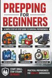 Prepping for Beginners: A Simple Step-by-Step Guide to Emergency Preparedness, Food Storage, Water Security, and Survival Planning for Real-Life Emergencies