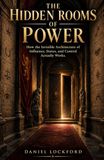 The Libri GmbH The Hidden Rooms of Power: How the Invisible Architecture of Influence, Status, and Control Actually Works