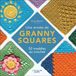 Une année de Granny Squares: 52 modèles au crochet