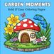 Garden Moments: 50 Cute Garden Scenes Featuring Flowers, Plants, and Adorable Animals for Relaxation and Stress Relief